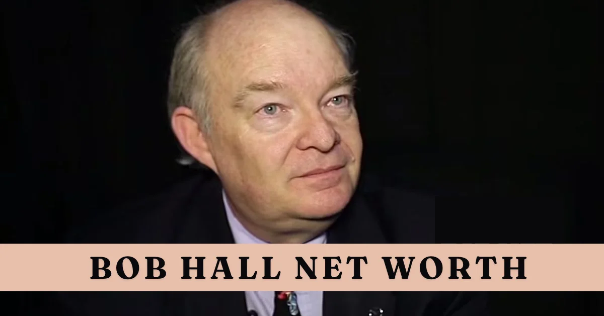 Bob Hall Net Worth